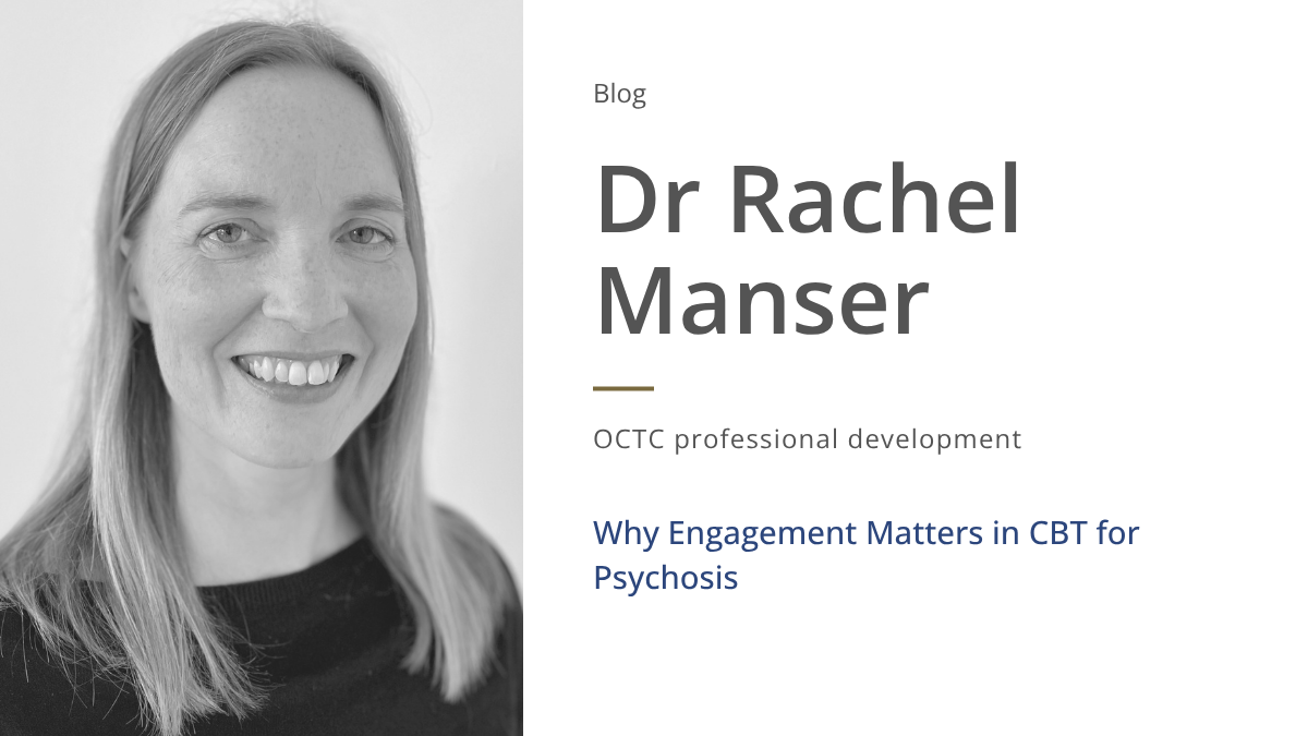 Feature image for the OCTC blog "Why Engagement Matters in CBT for Psychosis" by Dr Rachel Manser.